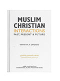 Muslim-Christian Interactions: Past, Present & Future